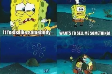 Somebody... wants to sell me something!